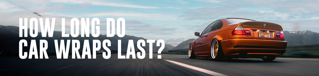 How Long Does a Car Wrap Last?