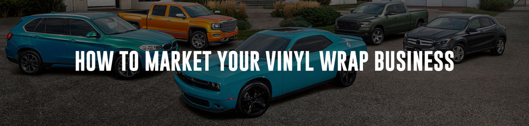 How to Market your Vinyl Wrap Business?